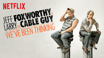 Jeff Foxworthy and Larry the Cable Guy: We’ve Been Thinking…